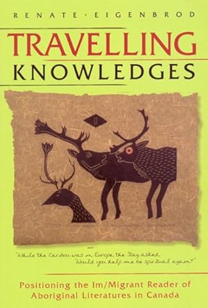 Seller image for Travelling Knowledges : Positioning the Im/migrant Reader of Aboriginal Literatures in Canada for sale by GreatBookPricesUK