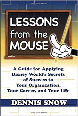Seller image for Lessons from the Mouse : A Guide for Applying Disney World's Secrets of Success to Your Organization, Your Career, and Your Life for sale by GreatBookPricesUK