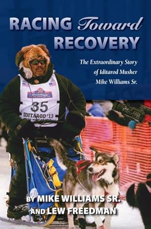 Immagine del venditore per Racing Toward Recovery : The Extraordinary Story of Alaska Musher Mike Williams Sr. venduto da GreatBookPricesUK