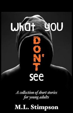 Seller image for What You Don't See : A Collection of Short Stories for Young Adults for sale by GreatBookPricesUK