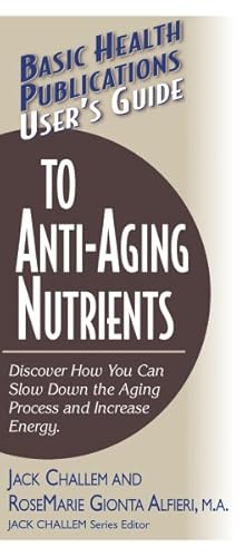 Seller image for Basic Health Publications User's Guide to Anti-Aging Nutrients : Discover How You Can Slow Down the Aging Process and Increase Energy for sale by GreatBookPricesUK