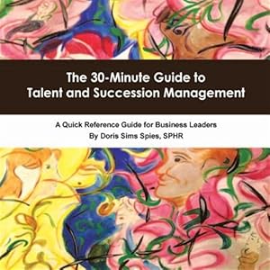 Immagine del venditore per The 30-Minute Guide to Talent and Succession Management: A Quick Reference Guide for Business Leaders venduto da GreatBookPricesUK