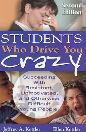 Image du vendeur pour Students Who Drive You Crazy : Succeeding With Resistant, Unmotivated, and Otherwise Difficult Young People mis en vente par GreatBookPricesUK