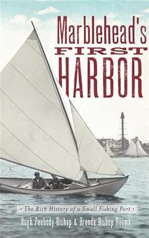 Image du vendeur pour Marblehead's First Harbor: The Rich History of a Small Fishing Port mis en vente par GreatBookPricesUK