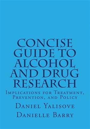 Imagen del vendedor de Concise Guide to Alcohol and Drug Research : Implications for Treatment, Prevention, and Policy a la venta por GreatBookPricesUK