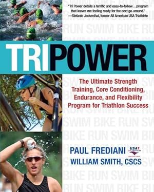 Imagen del vendedor de Tri Power : The Ultimate Strength Training, Core Conditioning, Endurance, and Flexiblity Program for Triathlon Success a la venta por GreatBookPricesUK