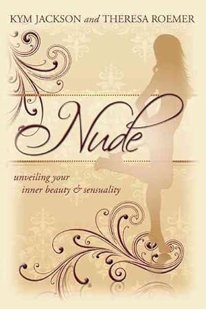 Seller image for Nude : Unveiling Your Inner Beauty & Sensuality for sale by GreatBookPricesUK