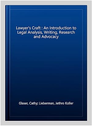 Seller image for Lawyer's Craft : An Introduction to Legal Analysis, Writing, Research and Advocacy for sale by GreatBookPricesUK