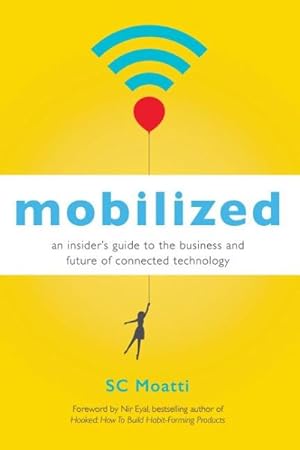 Immagine del venditore per Mobilized : An Insider's Guide to the Business and Future of Connected Technology venduto da GreatBookPricesUK