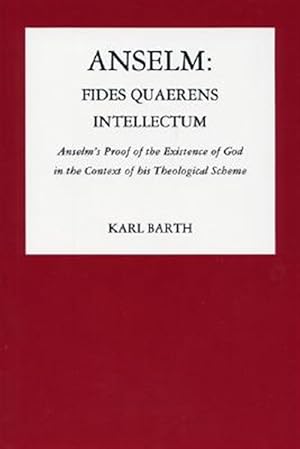 Imagen del vendedor de Anselm, Fides Quaerens Intellectum : Anselm's Proof of the Existence of God in the Context of His Theological Scheme a la venta por GreatBookPricesUK