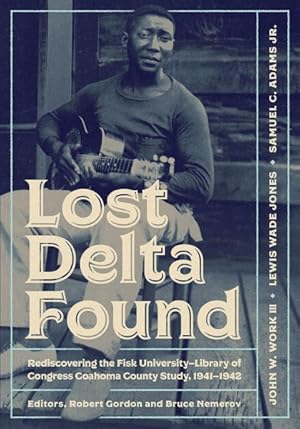 Imagen del vendedor de Lost Delta Found : Rediscovering the Fisk University-Library of Congress Coahoma County Study, 1941-1942 a la venta por GreatBookPricesUK