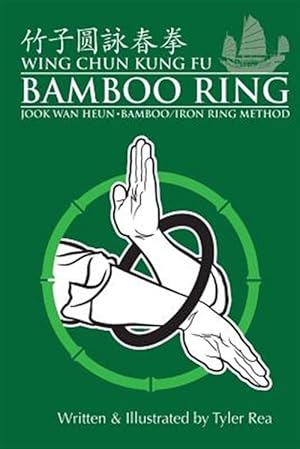 Bild des Verkufers fr Wing Chun Kung Fu Bamboo Ring : Martial Methods and Details of the Jook Wan Heun of Wing Chun zum Verkauf von GreatBookPricesUK