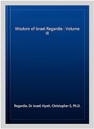Imagen del vendedor de Wisdom of Israel Regardie : Volume III a la venta por GreatBookPricesUK