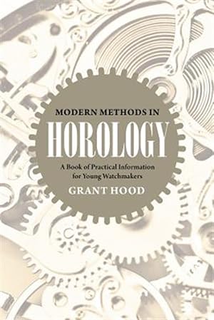 Seller image for Modern Methods in Horology: A Book of Practical Information for Young Watchmakers for sale by GreatBookPricesUK