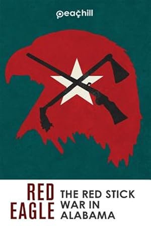Seller image for Red Eagle : The Red Stick War of Alabama for sale by GreatBookPricesUK
