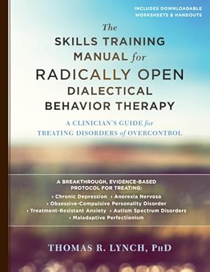 Seller image for Skills Training Manual for Radically Open Dialectical Behavior Therapy : A Clinician's Guide for Treating Disorders of Overcontrol for sale by GreatBookPricesUK