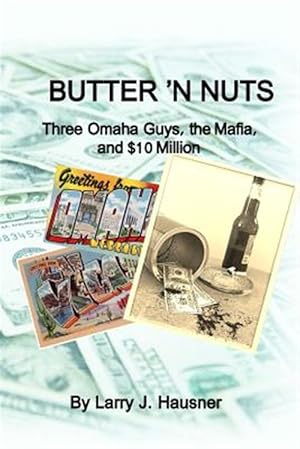 Seller image for Butter 'n Nuts : Three Omaha Guys, the Mafia and $10 Million for sale by GreatBookPricesUK
