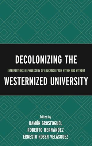 Imagen del vendedor de Decolonizing the Westernized University : Interventions in Philosophy of Education from Within and Without a la venta por GreatBookPricesUK