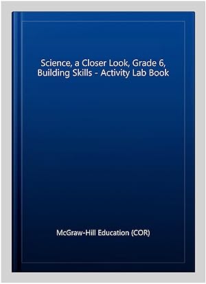 Seller image for Science, a Closer Look, Grade 6, Building Skills - Activity Lab Book for sale by GreatBookPricesUK