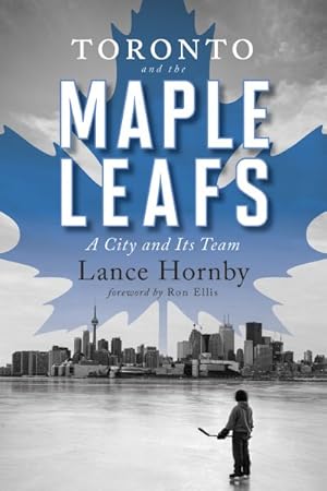 Imagen del vendedor de Toronto and the Maple Leafs : A City and Its Team a la venta por GreatBookPricesUK