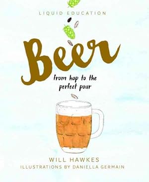 Immagine del venditore per Beer : From Hop to the Perfect Pour venduto da GreatBookPricesUK