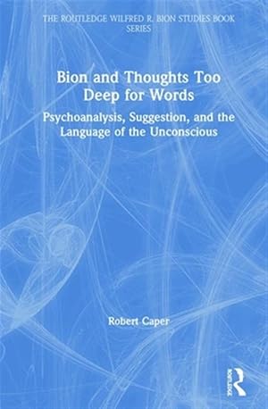 Bild des Verk�ufers f�r Bion and Thoughts Too Deep for Words : Psychoanalysis, Suggestion, and the Language of the Unconscious zum Verkauf von GreatBookPricesUK
