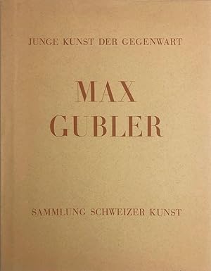 Imagen del vendedor de Max Gubler (Junge Kunst der Gegenwart). Sammlung Schweizer Kunst a la venta por Rolf Nlkes - kunstinsel.ch