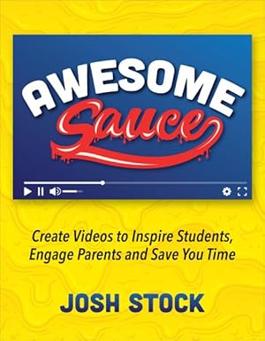 Imagen del vendedor de Awesome Sauce : Create Videos to Inspire Students, Engage Parents and Save You Time a la venta por GreatBookPricesUK