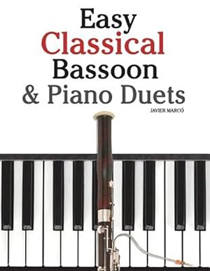 Seller image for Easy Classical Bassoon & Piano Duets : Featuring Music of Handel, Mozart, Brahms and Other Composers for sale by GreatBookPricesUK