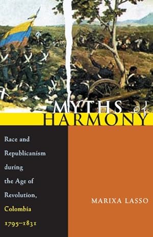 Seller image for Myths of Harmony : Race and Republicanism During the Age of Revolution, Colombia, 1795-1831 for sale by GreatBookPricesUK