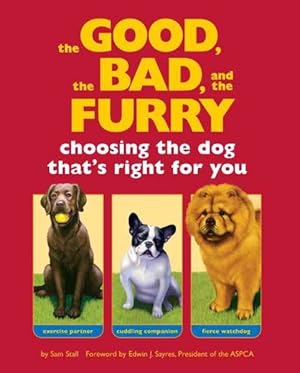 Seller image for Good, The Bad, And The Furry : Choosing the Dog That's Right for You for sale by GreatBookPricesUK