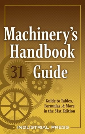 Bild des Verkufers fr Machinery's Handbook Guide : Guide to Tables, Formulas, & More zum Verkauf von GreatBookPricesUK