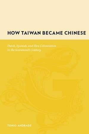 Image du vendeur pour How Taiwan Became Chinese : Dutch, Spanish, and Han Colonization in the Seventeenth Century mis en vente par GreatBookPricesUK