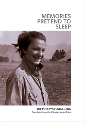 Imagen del vendedor de Memories Pretend to Sleep : The Poetry of Julia Gjika a la venta por GreatBookPricesUK