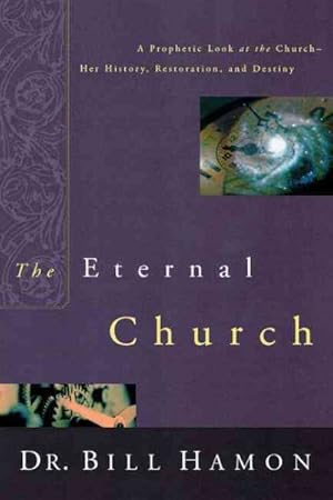 Immagine del venditore per Eternal Church : A Prophetic Look at the Church-Her History, Restoration, and Destiny venduto da GreatBookPricesUK