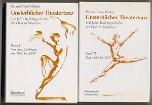 Unsterblicher Theatertanz. 300 Jahre Ballettgeschichte der Oper in München. Band I: Von den Anfän...