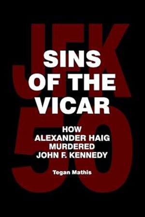 Bild des Verkufers fr Sins of the Vicar : How Alexander Haig Murdered John F. Kennedy zum Verkauf von GreatBookPricesUK