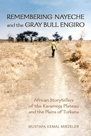 Image du vendeur pour Remembering Nayeche and the Gray Bull Engiro : African Storytellers of the Karamoja Plateau and the Plains of Turkana mis en vente par GreatBookPricesUK