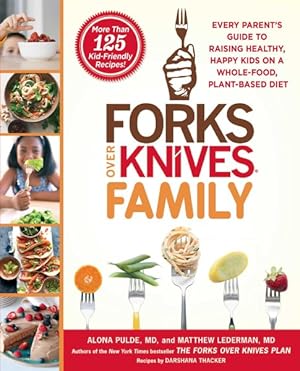Seller image for Forks over Knives Family : Every Parent's Guide to Raising Healthy, Happy Kids on a Whole-Food, Plant-Based Diet for sale by GreatBookPricesUK