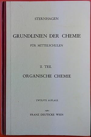 Bild des Verkufers fr Grundlinien der Chemie fr Mittelschulen. II. TEIL: ORGANISCHE CHEMIE. Zwlfte Auflage. Fr Gymnasien, Realgymnasien und Realschulen. zum Verkauf von biblion2