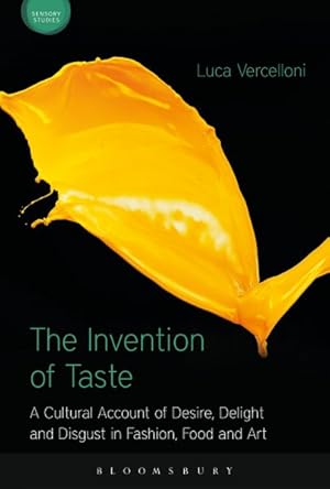 Immagine del venditore per Invention of Taste : A Cultural Account of Desire, Delight and Disgust in Fashion, Food and Art venduto da GreatBookPricesUK