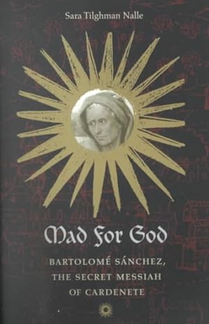 Imagen del vendedor de Mad for God : Bartolome Sanchez, the Secret Messiah of Cardenete a la venta por GreatBookPricesUK