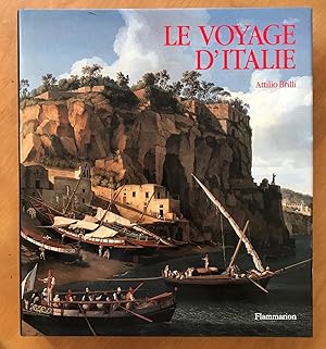 Le voyage d'Italie. Histoire d'une grande tradition culturelle du XVIe au XIXe siècle. Traduit de...