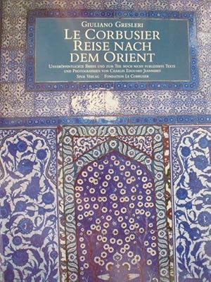 Bild des Verkufers fr Reise nach dem Orient : unverffentlichte Briefe und zum Teil noch nicht publizierte Texte und Photographien von Edouard Jeanneret. LeCorbusier. Giuliano Gresleri. Mit einigen Bemerkungen von Italo Zannier ber den Photogr. Jeanneret. [bers. von Lydia Romana Hller]. Fondation LeCorbusier zum Verkauf von Antiquariat Heubeck