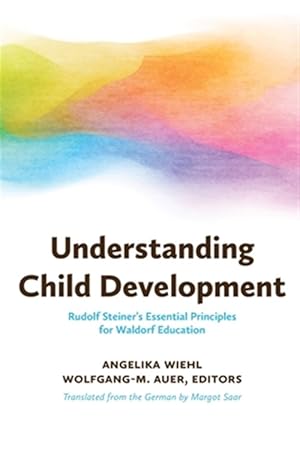 Immagine del venditore per Understanding Child Development : Steiner's Essential Principles for Waldorf Education venduto da GreatBookPricesUK