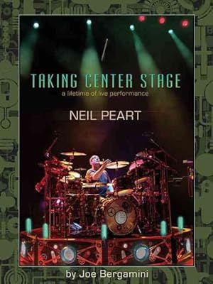 Imagen del vendedor de Neil Peart : Taking Center Stage: a Lifetime of Live Performance a la venta por GreatBookPricesUK