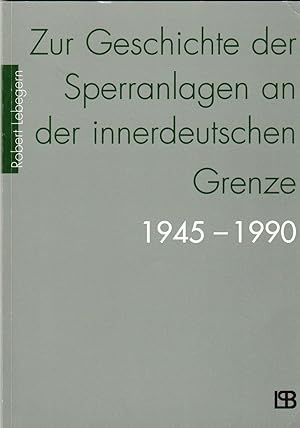 Bild des Verkufers fr Zur Geschichte der Sperranlagen an der innerdeutschen Grenze 1945-1990 (Livre en allemand) zum Verkauf von Andreas Schller