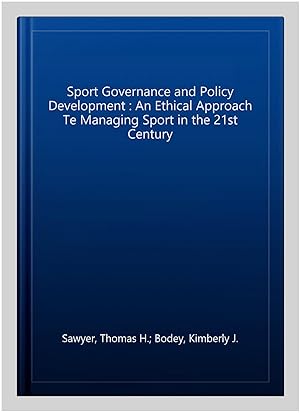 Image du vendeur pour Sport Governance and Policy Development : An Ethical Approach Te Managing Sport in the 21st Century mis en vente par GreatBookPricesUK