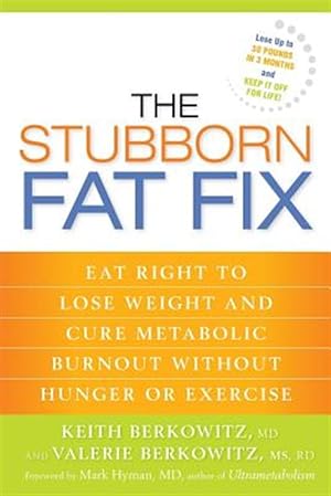 Seller image for Stubborn Fat Fix : Eat Right to Lose Weight and Cure Metabolic Burnout Without Hunger or Exercise for sale by GreatBookPricesUK