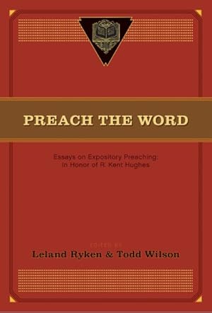 Bild des Verkufers fr Preach the Word : Essays on Expository Preaching: In Honor of R. Kent Hughes zum Verkauf von GreatBookPricesUK